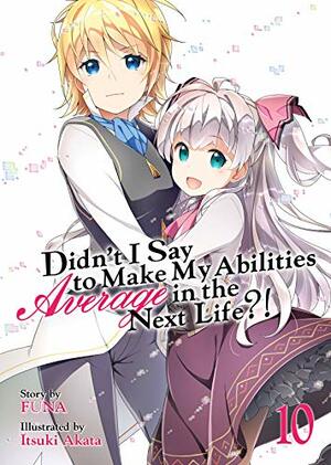Didn't I Say To Make My Abilities Average In The Next Life?! Light Novel Vol. 10 by FUNA