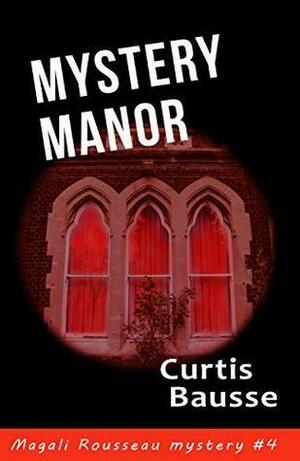 Mystery Manor: Magali Rousseau mystery n° 4 by Curtis Bausse