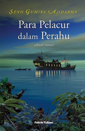 Para Pelacur dalam Perahu: Sebuah Roman by Seno Gumira Ajidarma