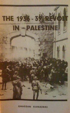 The 1936-39 Revolt in Palestine by Ghassan Kanafani