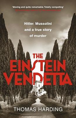 The Einstein Vendetta: Hitler, Mussolini, and a True Story of Murder by Thomas Harding