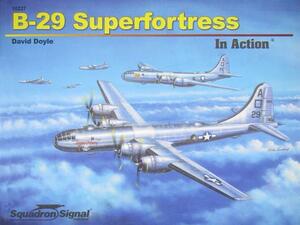 B-29 Superfortress in Action by David Doyle