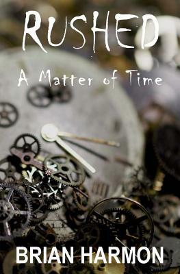 Rushed: A Matter of Time by Brian Harmon