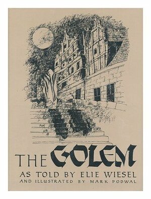 The Golem by Anne Borchardt, Elie Wiesel, Mark Podwal