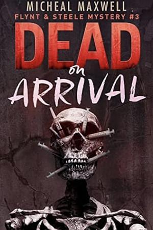 Dead On Arrival by Michael Maxwell