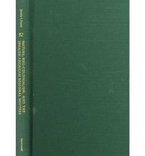 Nature, Neo-colonialism, and the Spanish American Regional Writers by Jennifer French