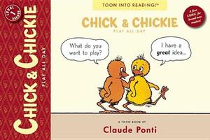 Chick & Chickie Play All Day!: Toon Level 1 by Claude Ponti