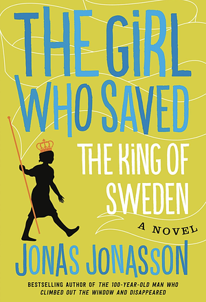 The Girl That Saved The King Of Sweden by Jonas Jonasson