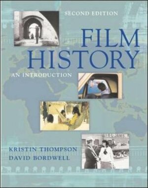 Film History an Introduction. Kristin Thompson, David Bordwell by David Bordwell, Kristin Thompson