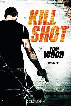 Kill Shot by Tom Wood