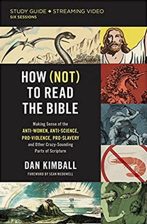 How (Not) to Read the Bible Study Guide plus Streaming Video: Making Sense of the Anti-Women, Anti-Science, Pro-Violence, Pro-Slavery and Other Crazy Sounding Parts of Scripture by Dan Kimball