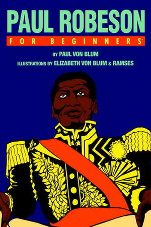 Paul Robeson For Beginners by Elizabeth Von Blum, Paul Von Blum