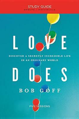 Love Does Study Guide: Discover a Secretly Incredible Life in an Ordinary World by Bob Goff