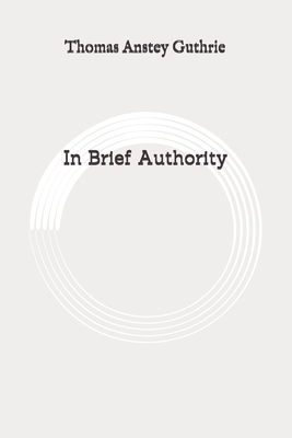 In Brief Authority: Original by Thomas Anstey Guthrie