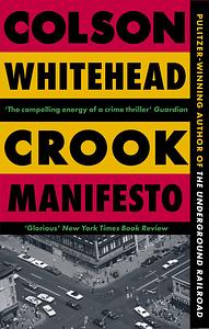 Crook Manifesto: ‘Fast, fun, ribald' Sunday Times by Colson Whitehead