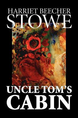 Uncle Tom's Cabin by Harriet Beecher Stowe, Fiction, Classics by Harriet Beecher Stowe