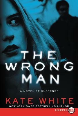 The Wrong Man: A Novel of Suspense by Kate White