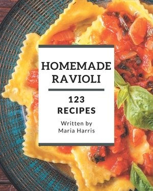 123 Homemade Ravioli Recipes: Welcome to Ravioli Cookbook by Maria Harris