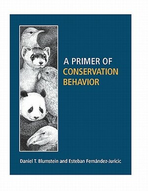 A Primer of Conservation Behavior by Daniel T. Blumstein, Esteban Fernández-Juricic