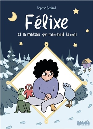 Félixe et la maison qui marchait la nuit by Sophie Bédard