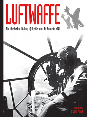 Luftwaffe, Volume 4: The Illustrated History of the German Air Force in WWII by 