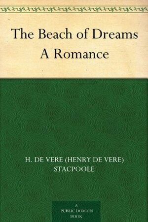 The Beach of Dreams: A Romance by Henry de Vere Stacpoole