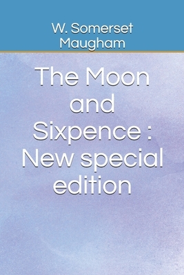 The Moon and Sixpence: New special edition by W. Somerset Maugham