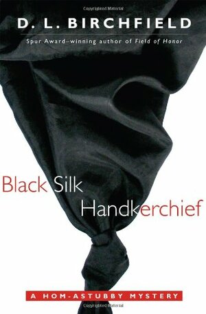 Black Silk Handkerchief: A Hom-Astubby Mystery by D.L. Birchfield