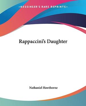 Rappaccini's Daughter by Nathaniel Hawthorne