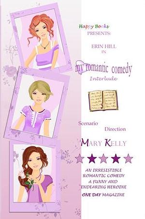 My romantic comedy - Interlude by Mary Kelly, Mary Kelly