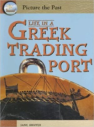 Life in a Greek Trading Port by Jane Shuter