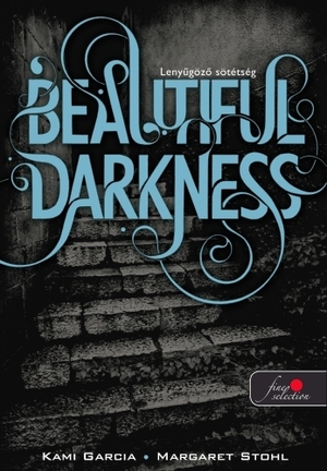 Beautiful Darkness – Lenyűgöző sötétség by Kami Garcia, Margaret Stohl