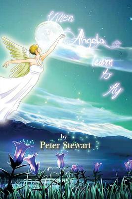 When Angels Learn to Fly by Peter Stewart