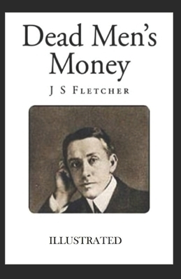 Dead Men's Money Illustrated by J. S. Fletcher