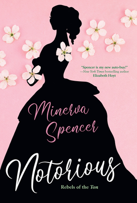 Notorious: A Thrilling Historical Regency Romance Saga by Minerva Spencer