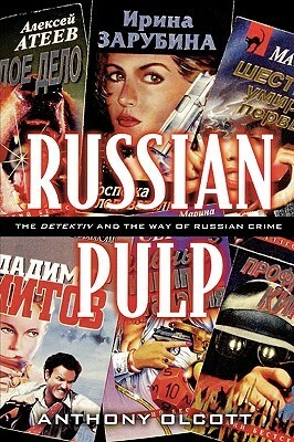 Russian Pulp: The Detektiv and the Russian Way of Crime by Anthony Olcott