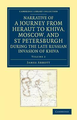 Narrative of a Journey from Heraut to Khiva, Moscow, and St Petersburgh During the Late Russian Invasion of Khiva: With Some Account of the Court of K by James Abbott