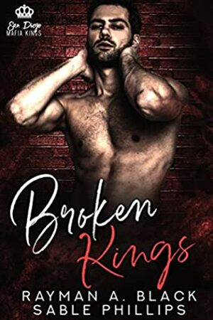 Broken Kings by Rayman A. Black, R.A. Black, Sable Phillips