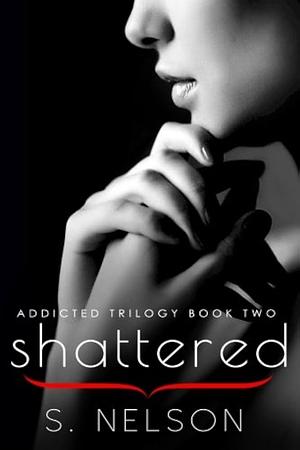 Shattered  by S. Nelson