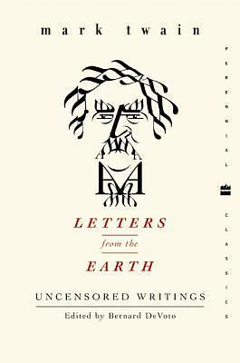 Letters from the Earth: Uncensored Writings by Bernard DeVoto, Mark Twain, Henry Nash Smith