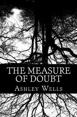 The Measure of Doubt by Ashley Wells