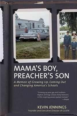 Mama's Boy, Preacher's Son: A Memoir of Growing Up, Coming Out, and Changing America's Schools by Kevin Jennings