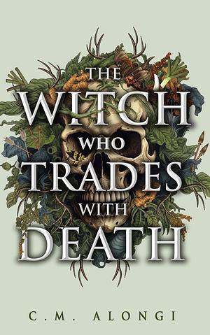 The Witch who Trades with Death by C.M. Alongi