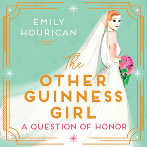 The Other Guinness Girl: A Question of Honor by Emily Hourican