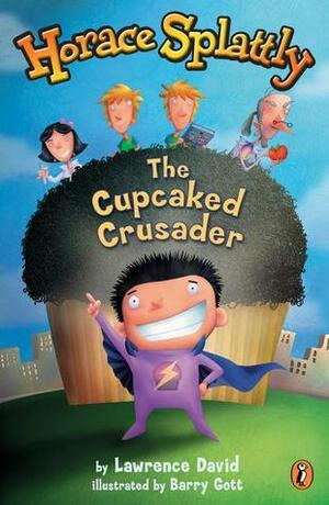 Horace Splattly: The Cupcaked Crusader by Lawrence David, Barry Gott