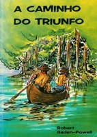 A Caminho do Triunfo by José Francisco dos Santos, Robert Baden-Powell