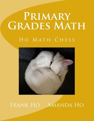 Primary Grades Math by Amanda Ho, Frank Ho