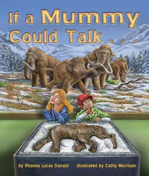 If a Mummy Could Talk . . . by Rhonda Lucas Donald