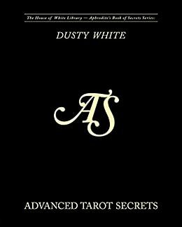 Advanced Tarot Secrets: Secrets from the best tarot readers in the world (Aphrodite's Book of Secrets 3) by Dusty White, Brenda Judy