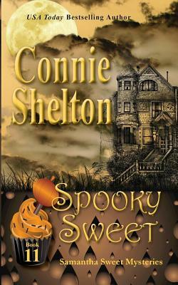 Spooky Sweet: Samantha Sweet Mysteries, Book 11: A Sweet's Sweets Bakery Mystery by Connie Shelton
